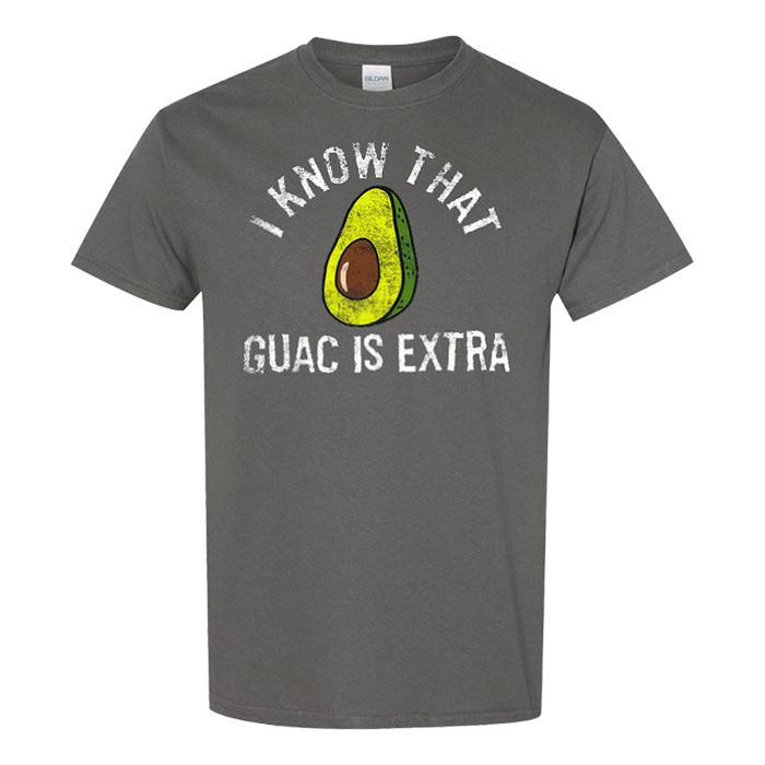 Unisex Grey I Know That Guac Is Extra Premium Graphic T-Shirt